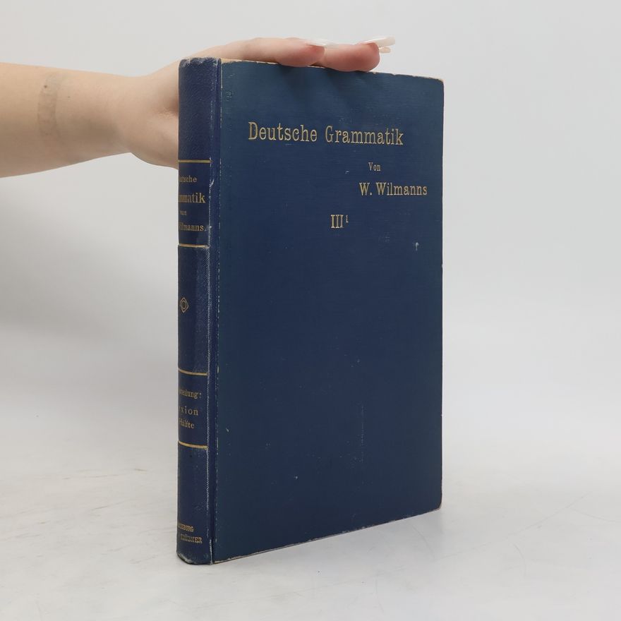 Wilhelm Wilmanns Deutsche Grammatik III/1