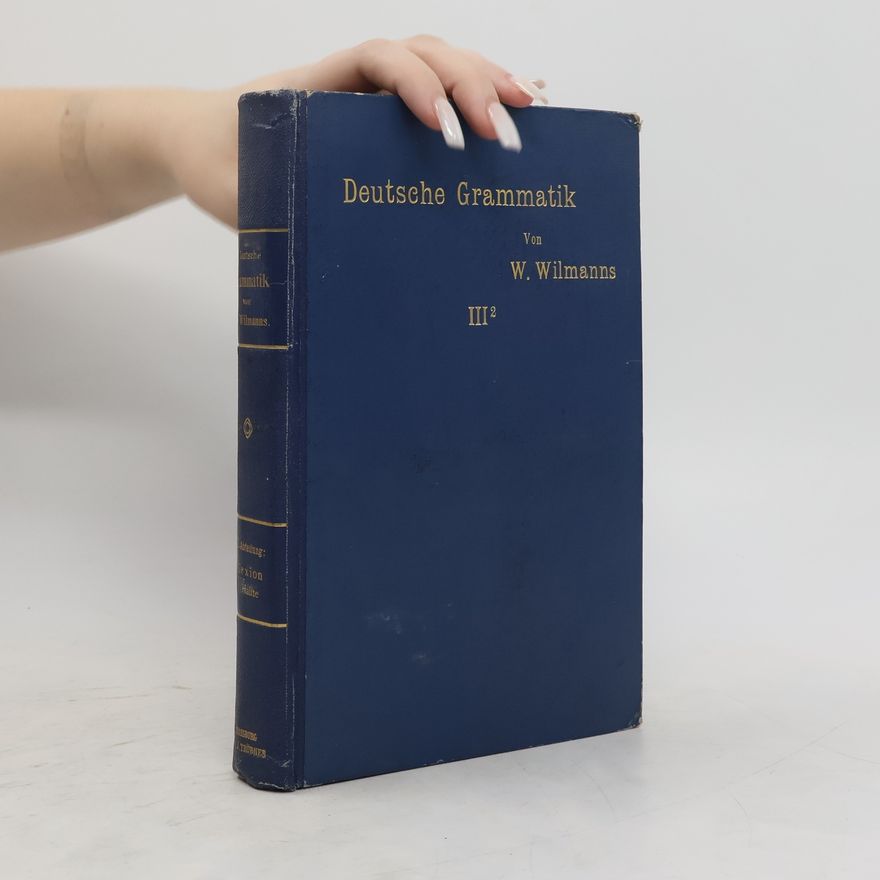 Wilhelm Wilmanns Deutsche Grammatik