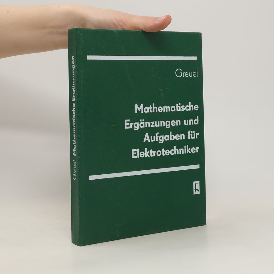 Otto Greuel Mathematische Ergänzungen und Aufgaben für Elektrotechniker
