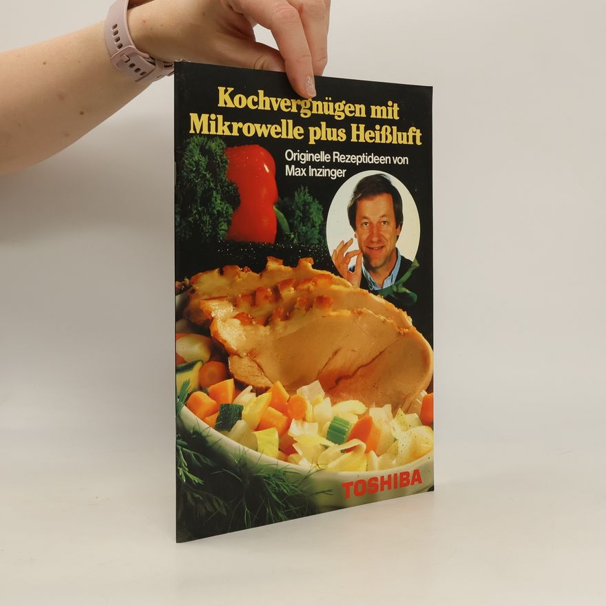 Max Inzinger Kochvergnügen mit Mikrowelle plus Heißluft