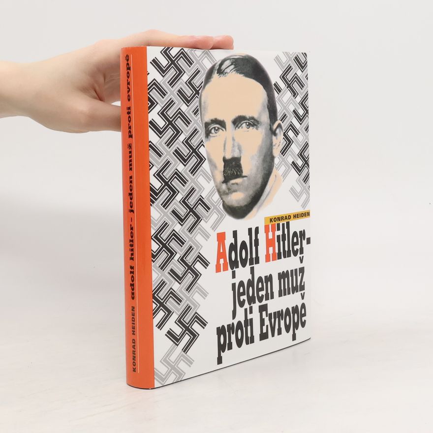 Konrad Heiden Adolf Hitler - Jeden muž proti Evropě