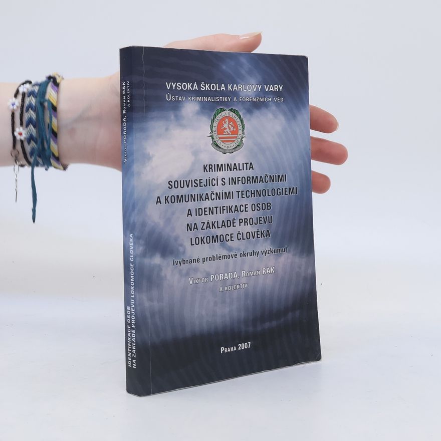 Vysoká škola Karlovy Vary Ústav kriminalistiky a forenzních disciplín Kriminalita související s informačními a komunikačními technologiemi a identifikace osob na základě projevu lokomoce člověka : (vybrané problémové okruhy výzkumu)