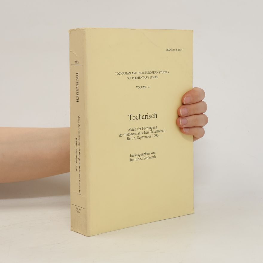 Bernfried Schlerath Tocharisch. Volume 4. Akten der Fachtagung der Indogermanischen Gesellschaft Berlin, September 1990