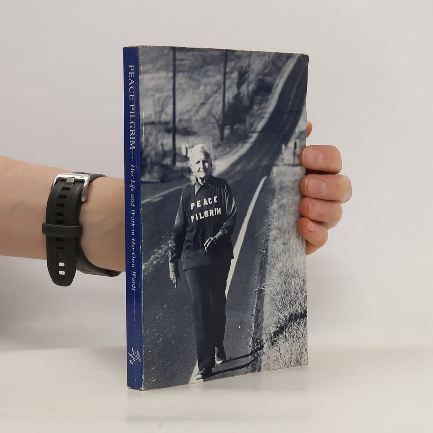 Peace Pilgrim Peace Pilgrim: Her Life and Work In Her Own Words