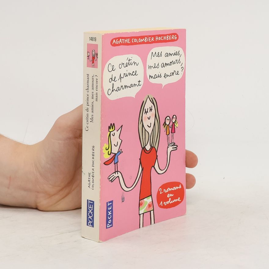 Agathe Colombier Hochberg Ce crétin de prince charmant ; mes amies, mes amours, mais encore ?
