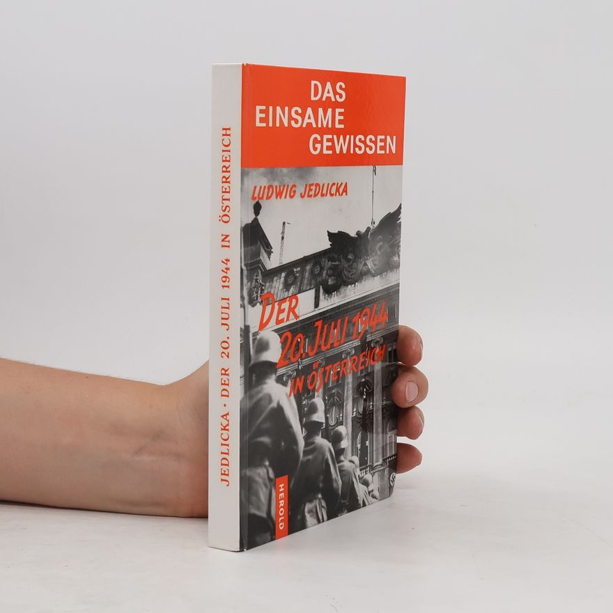 Ludwig F. Jedlicka Das Einsame Gewissen. Der 20. Juli 1944 in Österreich