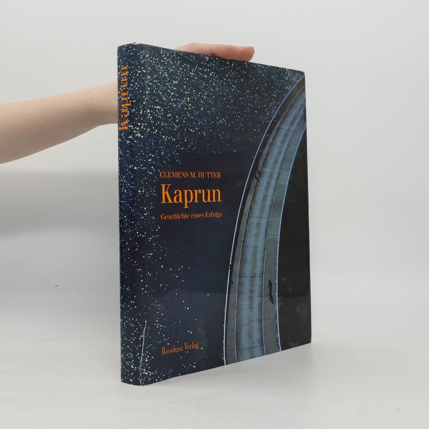 Clemens M. Hutter Kaprun. Geschichte eines Erfolgs
