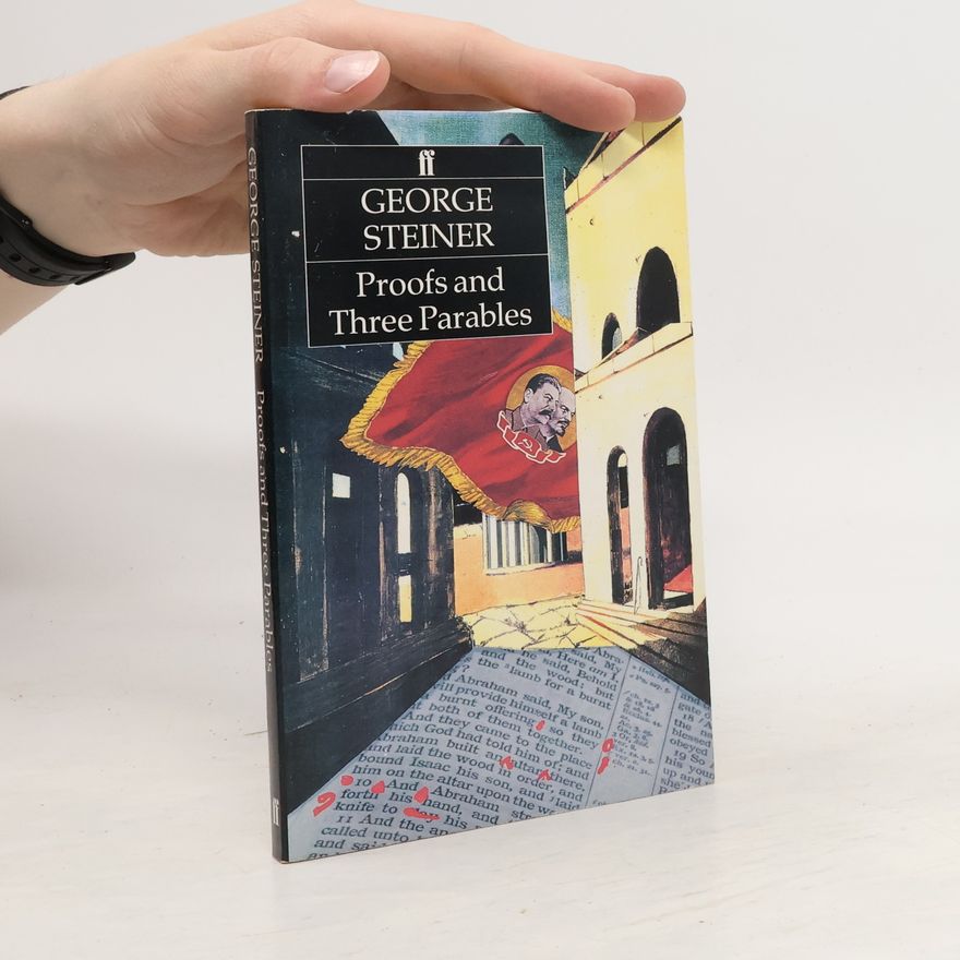 George Steiner Proofs and Three Parables
