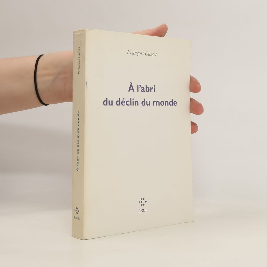 Francois Cusset À l'abri du déclin du monde