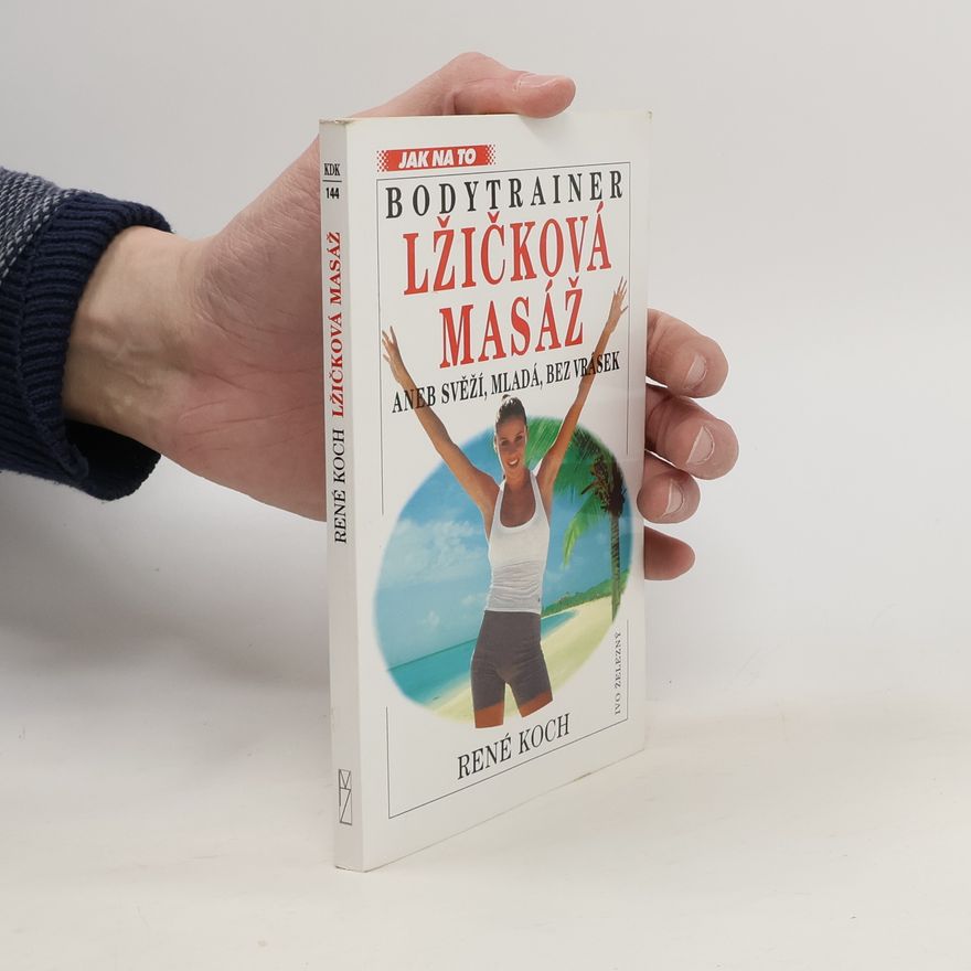 René Koch Bodytrainer - Lžičková masáž, aneb, Svěží, mladá, bez vrásek