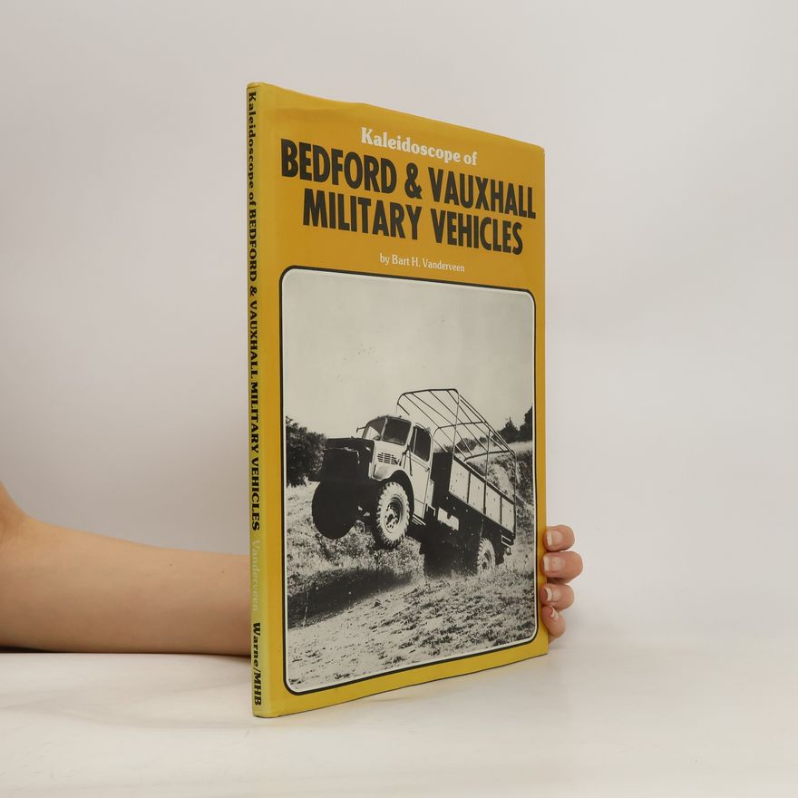Bart H. Bart Harmannus Vanderveen Kaleidoscope of Bedford and Vauxhall Military Vehicles