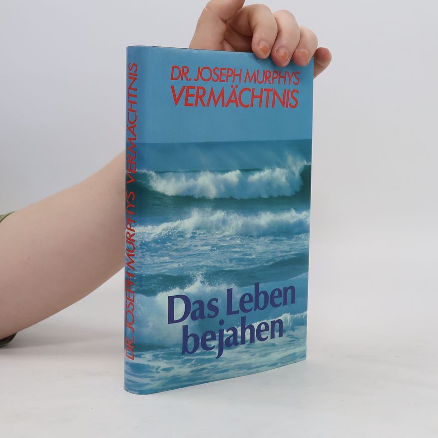 Joseph Murphys Das Leben bejahen