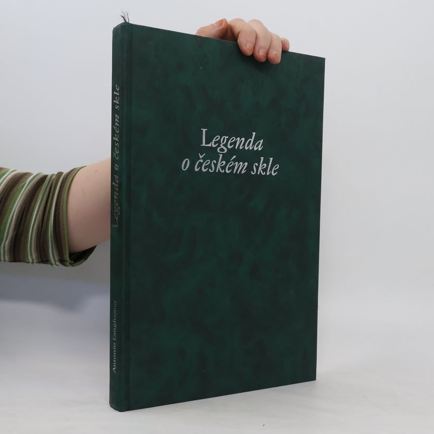 Antonín Langhamer Legenda o českém skle. The legend of Bohemian glass. Legende vom böhmischen Glas
