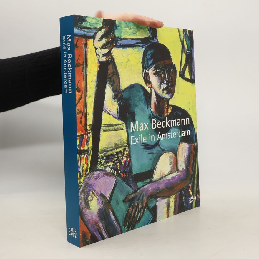 Carla Schulz Hoffmann Max Beckmann - exile in Amsterdam