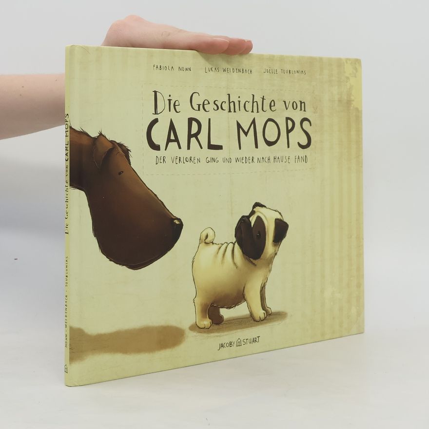 Fabiola Nonn Die Geschichte von Carl Mops, der verloren ging und wieder nach Hause fand