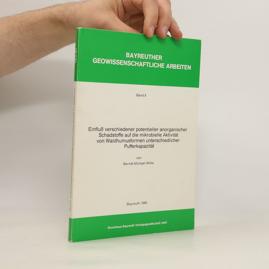 Berndt-Michael Wilke Einfluss verschiedener potentieller anorganischer Schadstoffe auf die mikrobielle Aktivität von Waldhumusformen unterschiedlicher Pufferkapazität