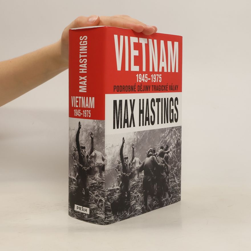 Max Hastings Vietnam 1945-1975 : podrobné dějiny tragické války