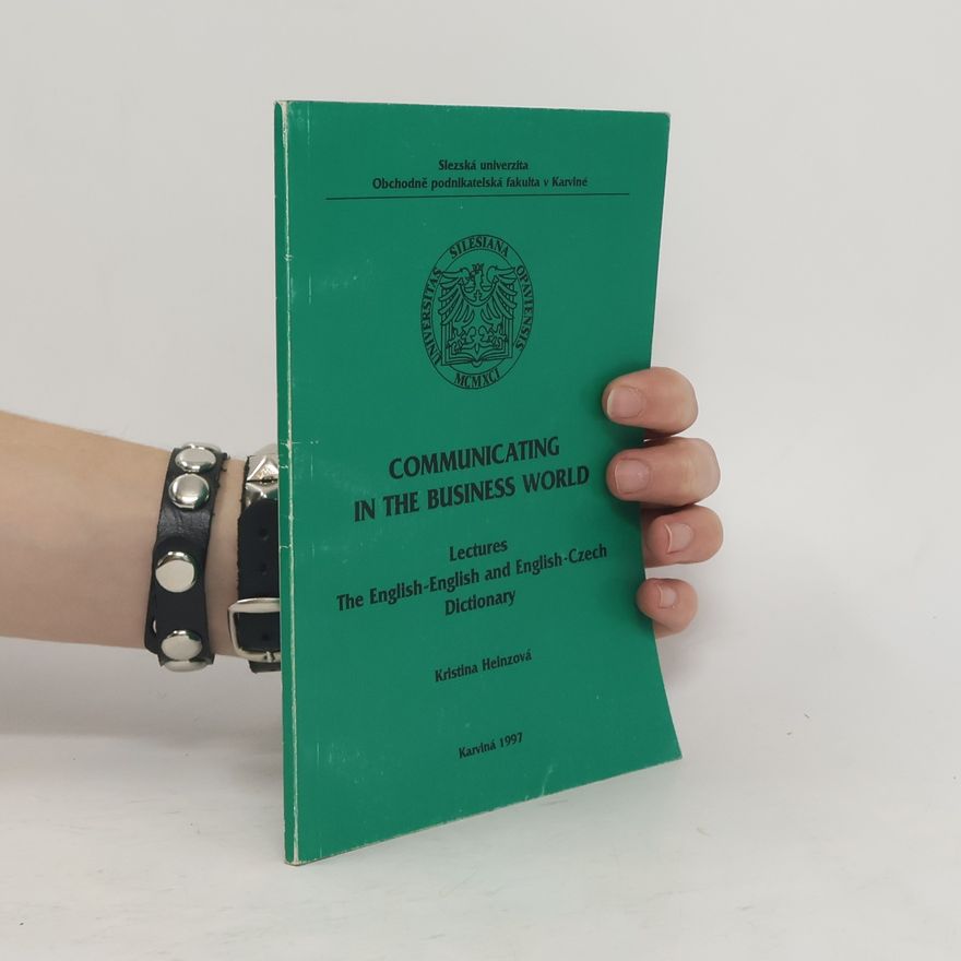 Kristina Heinzová Communicating in the business world : lectures : the English-English and English-Czech dictionary