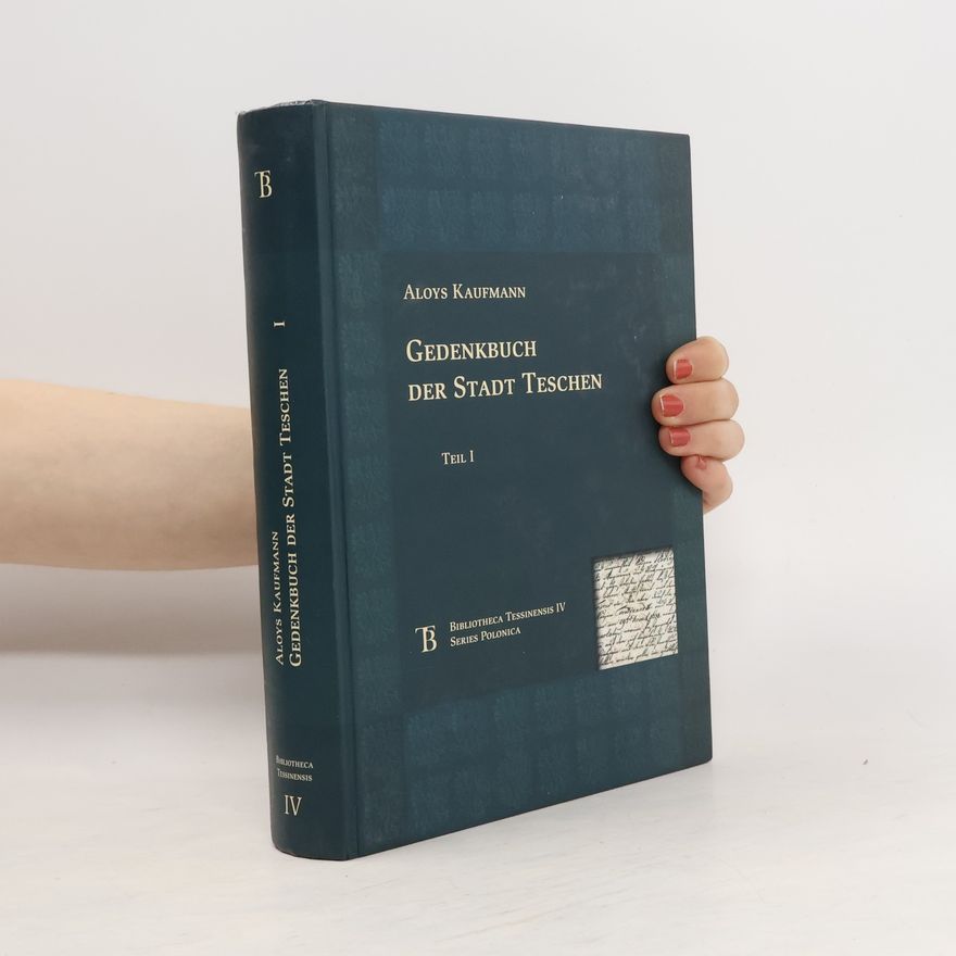 Alois Kaufmann Gedenkbuch der Stadt Teschen. Teil I