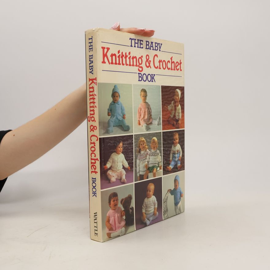 Collectif d'auteurs The Baby Knitting & Crochet Book