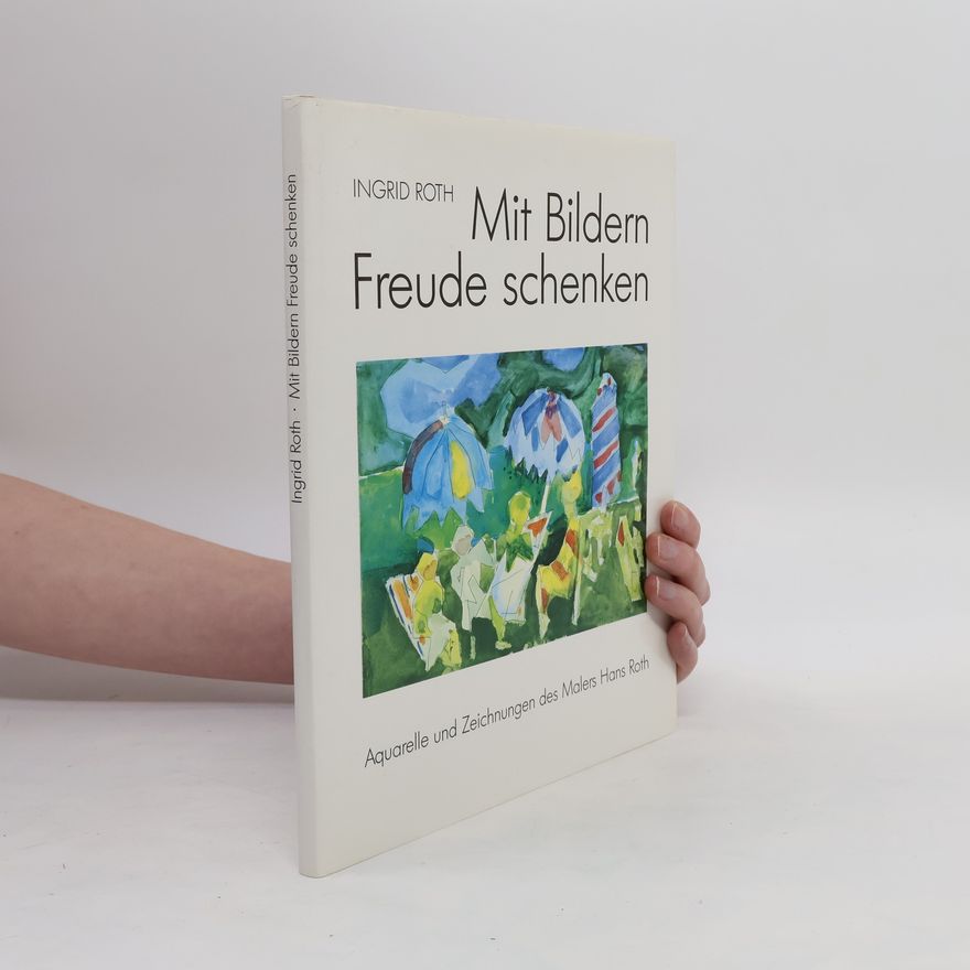 Hans Jakob Roth Mit Bildern Freude schenken