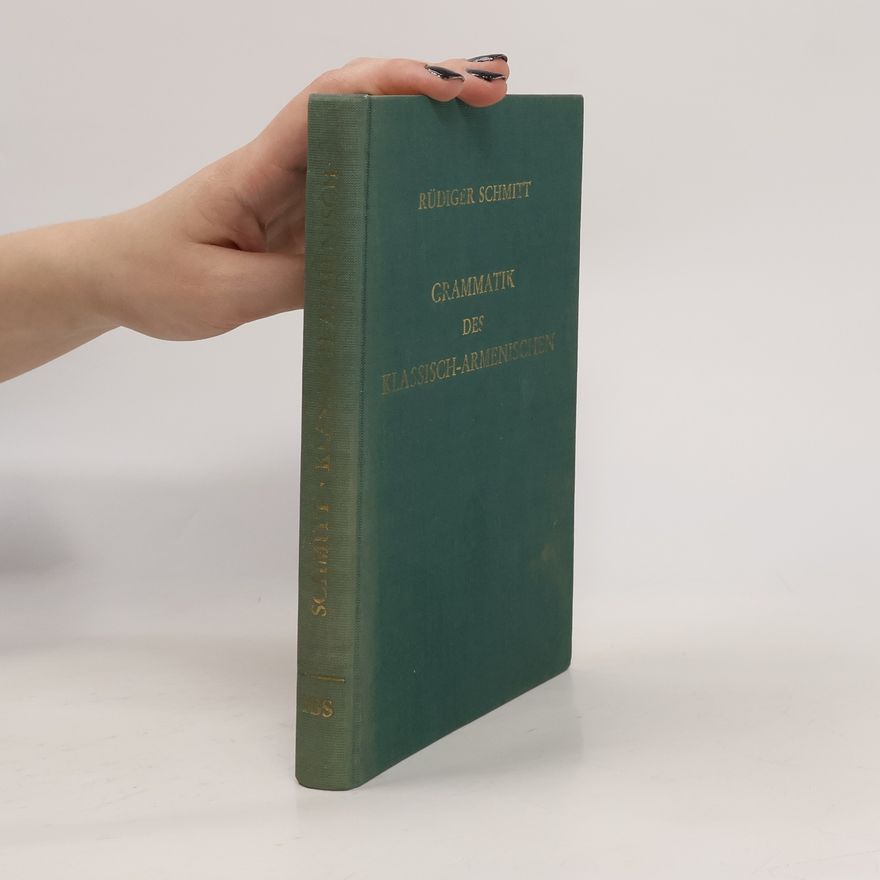 Rüdiger Schmitt Grammatik des Klassisch-Armenischen mit sprachvergleichenden Erläuterungen