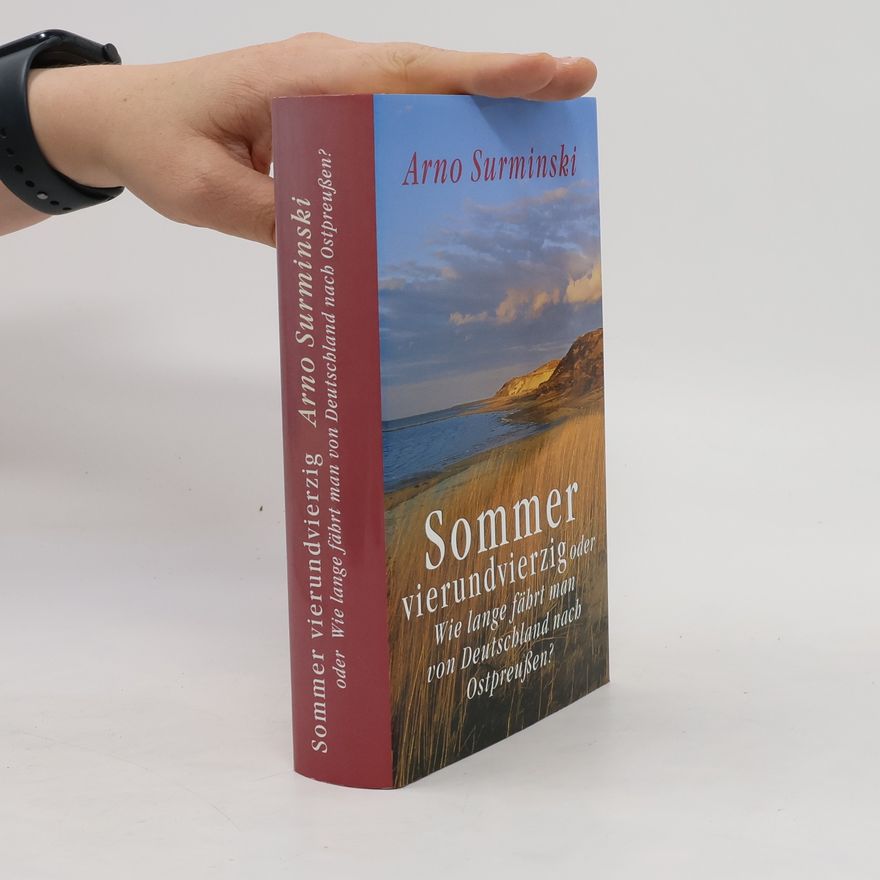 Arno Surminski Sommer vierundvierzig oder wie lange fährt man von Deutschland nach Ostpreußen?