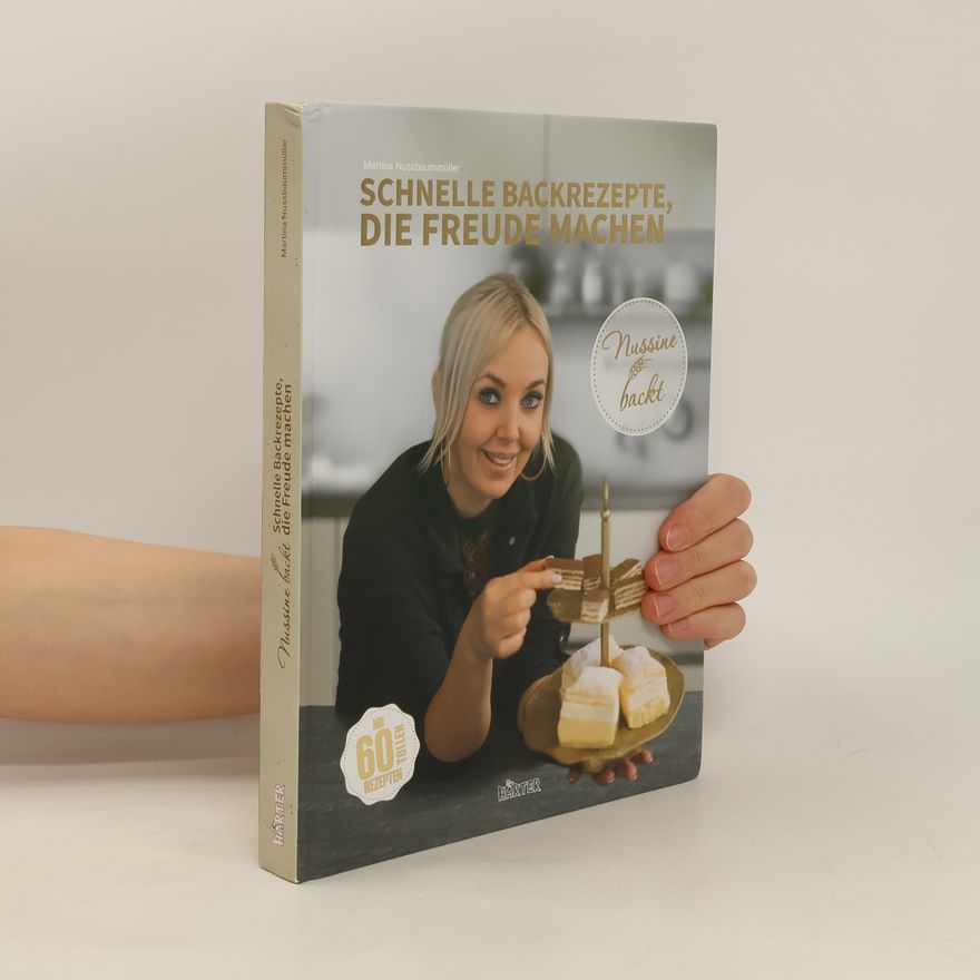 Martina Nussbaummüller Nussine backt. Schnelle Backrezepte, die Freude machen