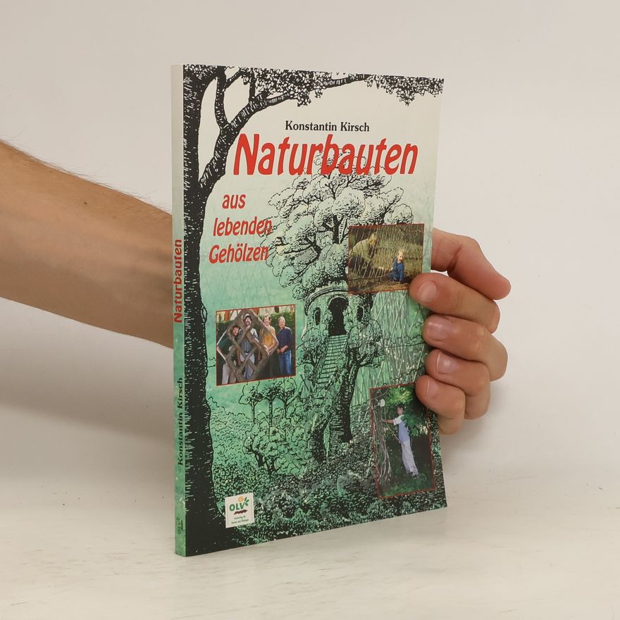Konstantin Kirsch Naturbauten aus lebenden Gehölzen