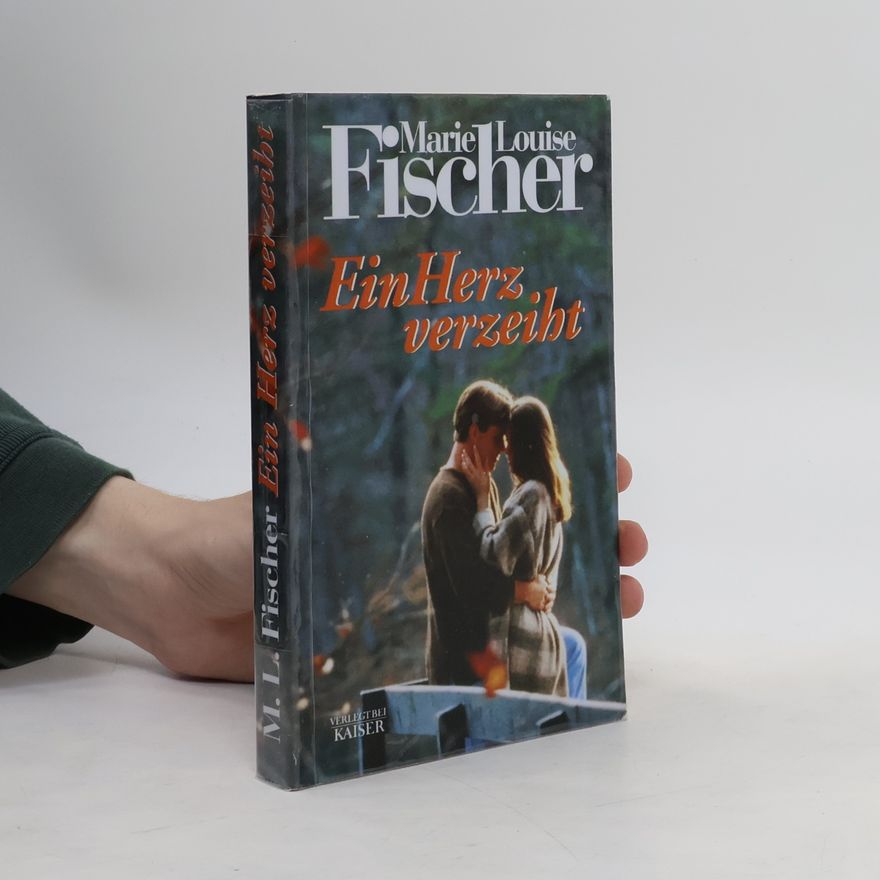 Marie Louise Fischer Ein Herz verzeiht
