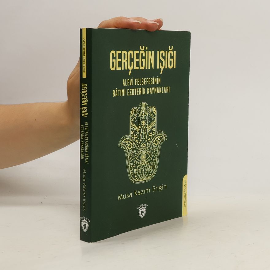 Musa Kazim Engin Gerçeğin Işığı. Alevi Felsefesinin Batıni Ezoterik Kaynakları