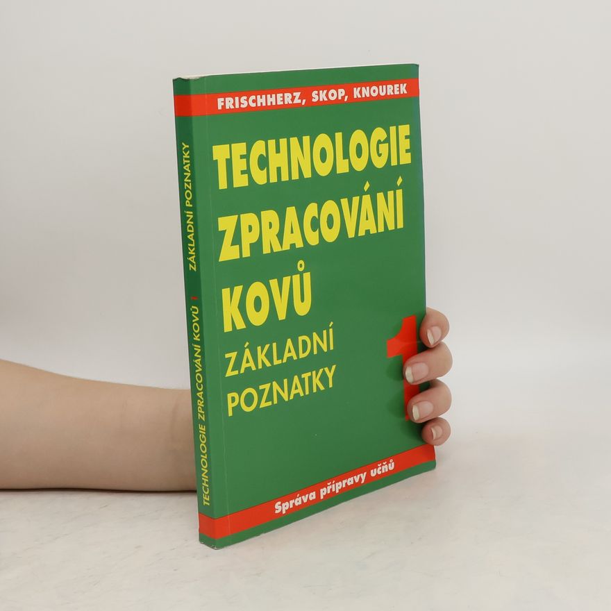 Adolf Frichherz Technologie zpracování kovů. 1. díl, Základní poznatky