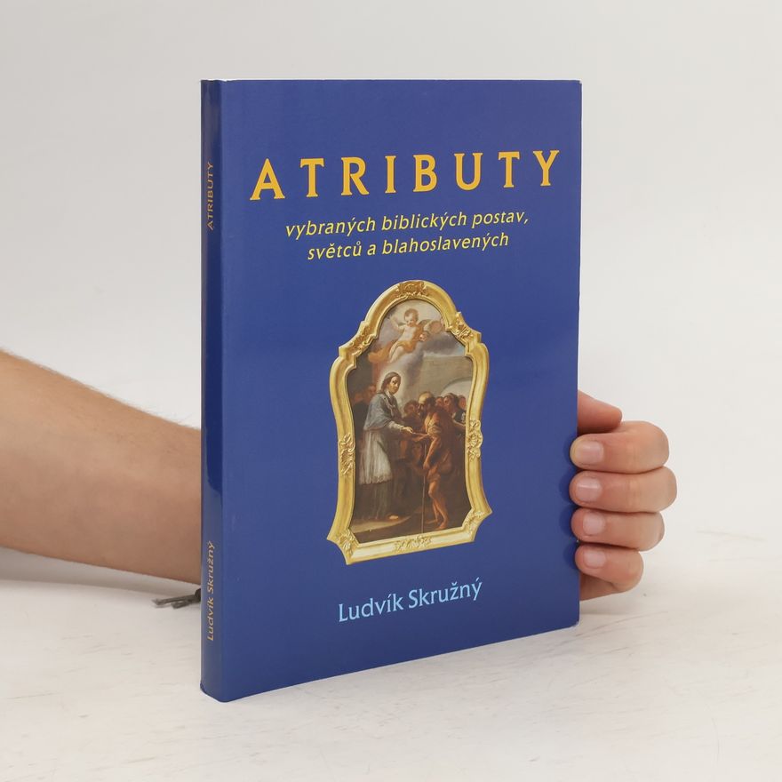 Ludvík Skružný Atributy vybraných biblických postav, světců a blahoslavených