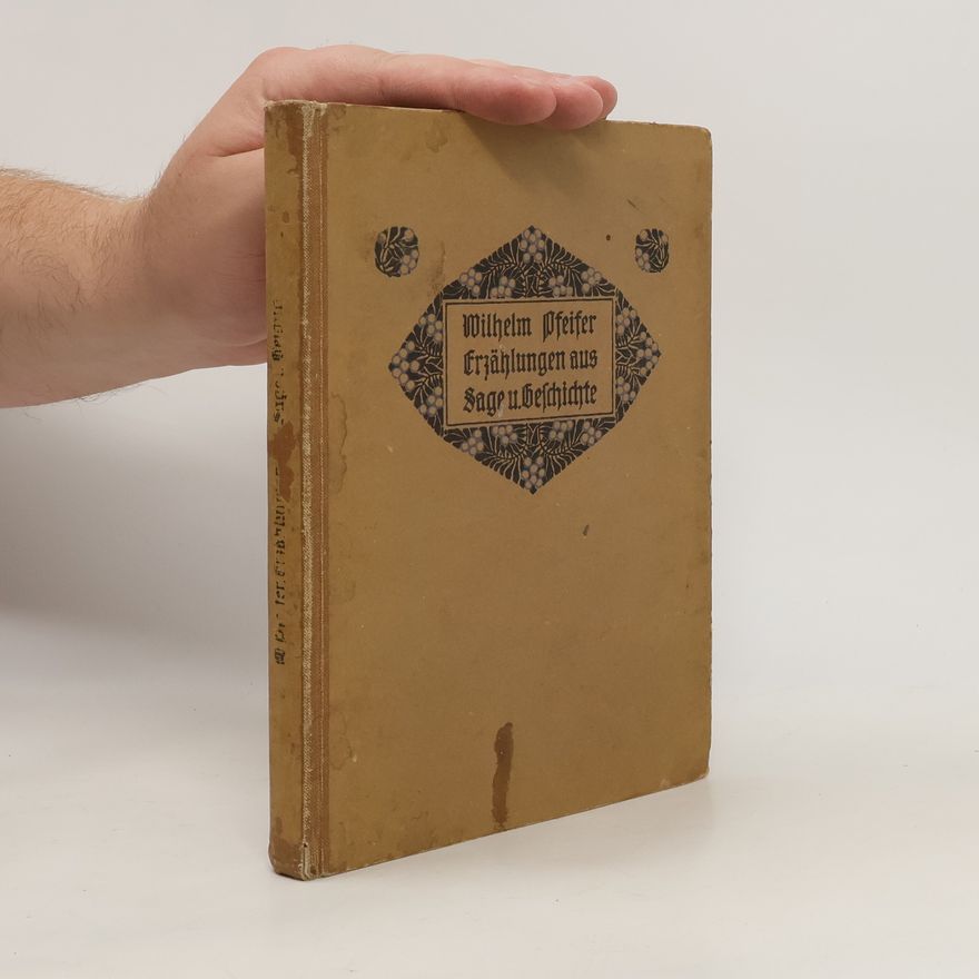 Wilhelm Pfeifer Erzählungen aus Sage und Geschichte