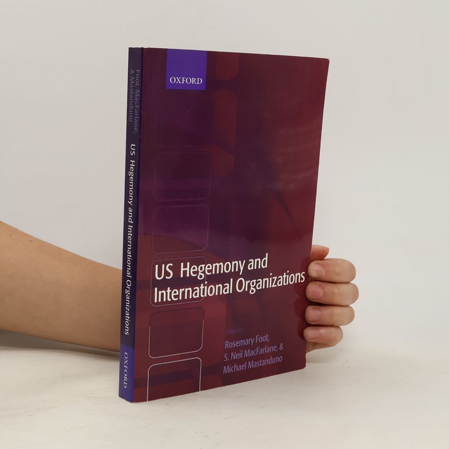 S. Neil MacFarlane US Hegemony and International Organizations