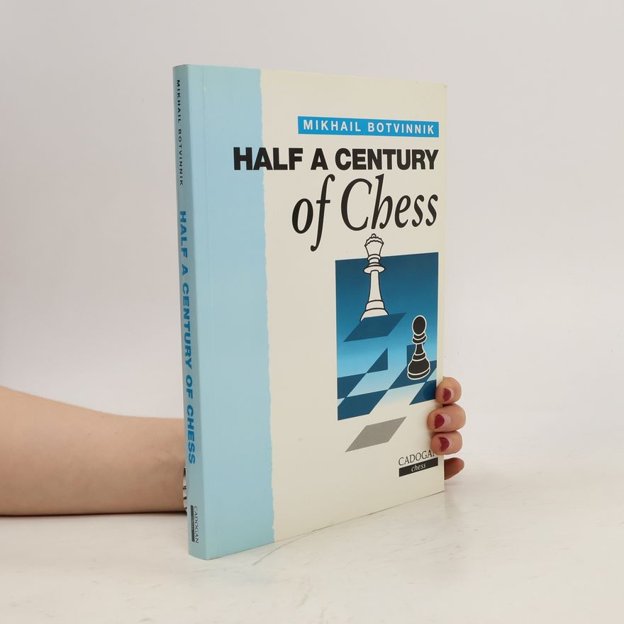 Michail Botvinnik Half a Century of Chess