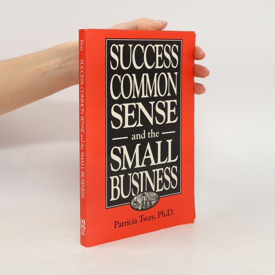 Patricia Tway Success, Common Sense, and the Small Business