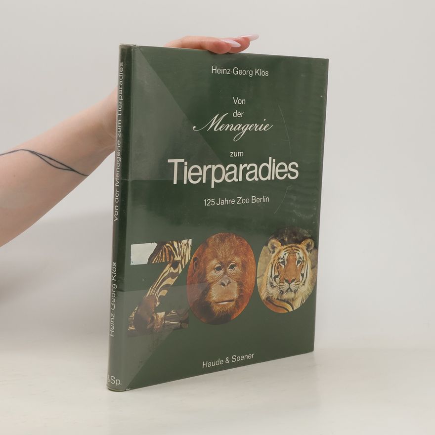 Heinz-Georg Klös Von der Menagerie zum Tierparadies