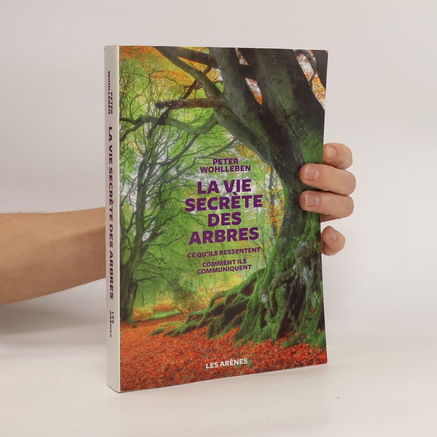 Peter Wohlleben La vie secrète des arbres