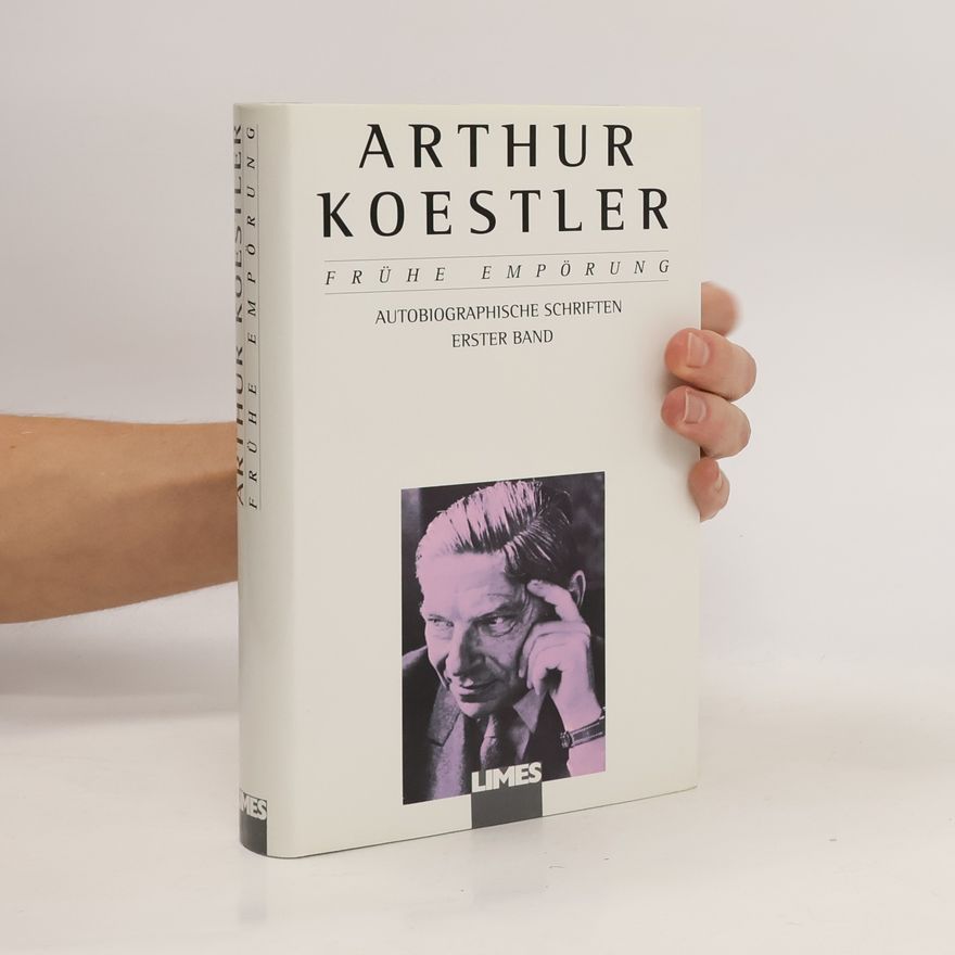 Arthur Koestler Frühe Empörung. Autobiographische Schriften