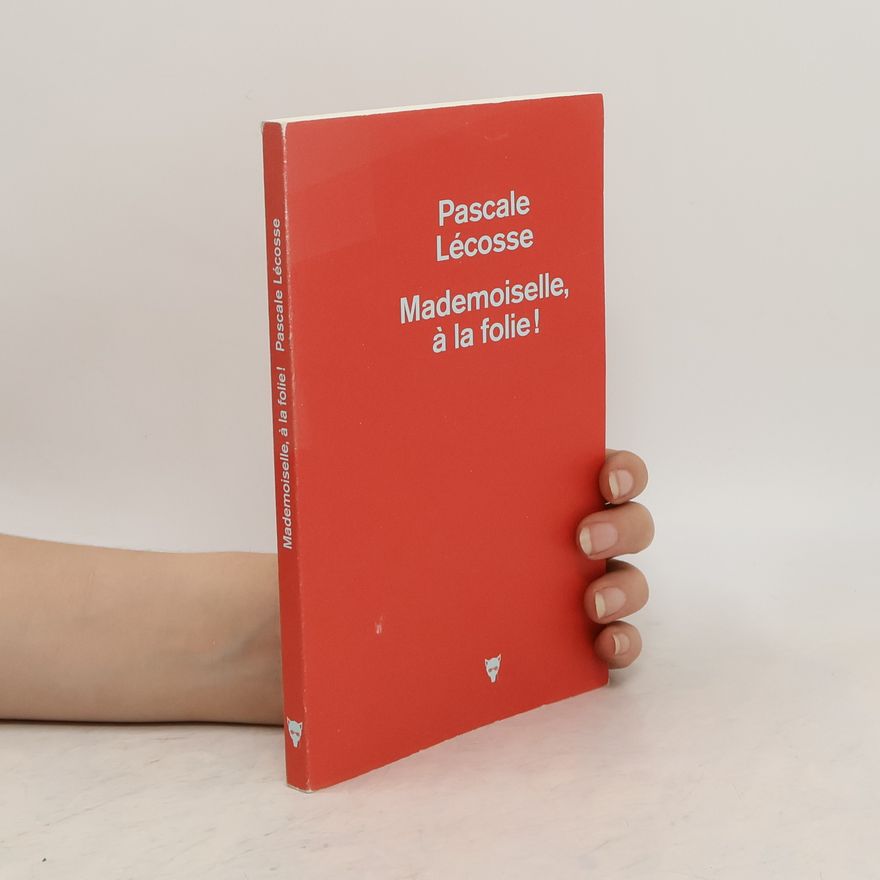 Pascale Lécosse Mademoiselle, à la folie!
