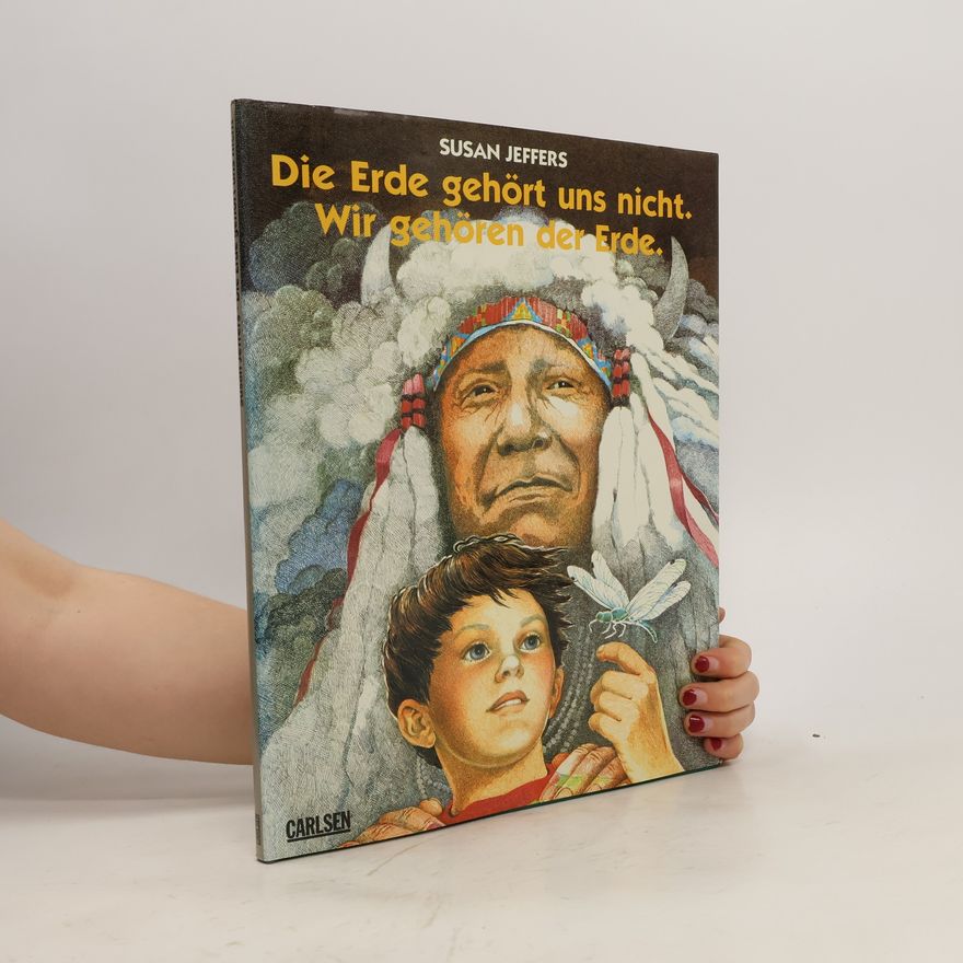 Susan Jeffers Die Erde gehört uns nicht. Wir gehören der Erde. Die Botschaft des Indianerhäuptlings Chief Seattle