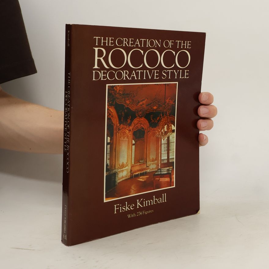 Fiske Kimball The Creation of the Rococo Decorative Style