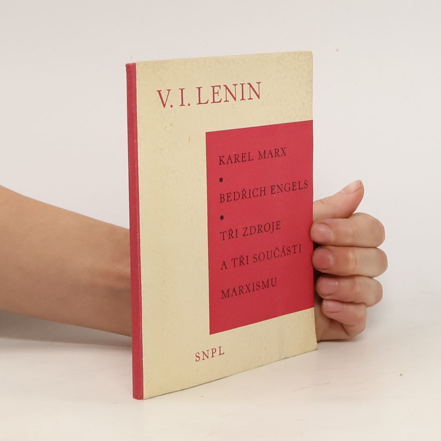 Wladimir Iljitsch Lenin Karel Marx. Bedřich Engels. Tři zdroje a tři součásti marxismu