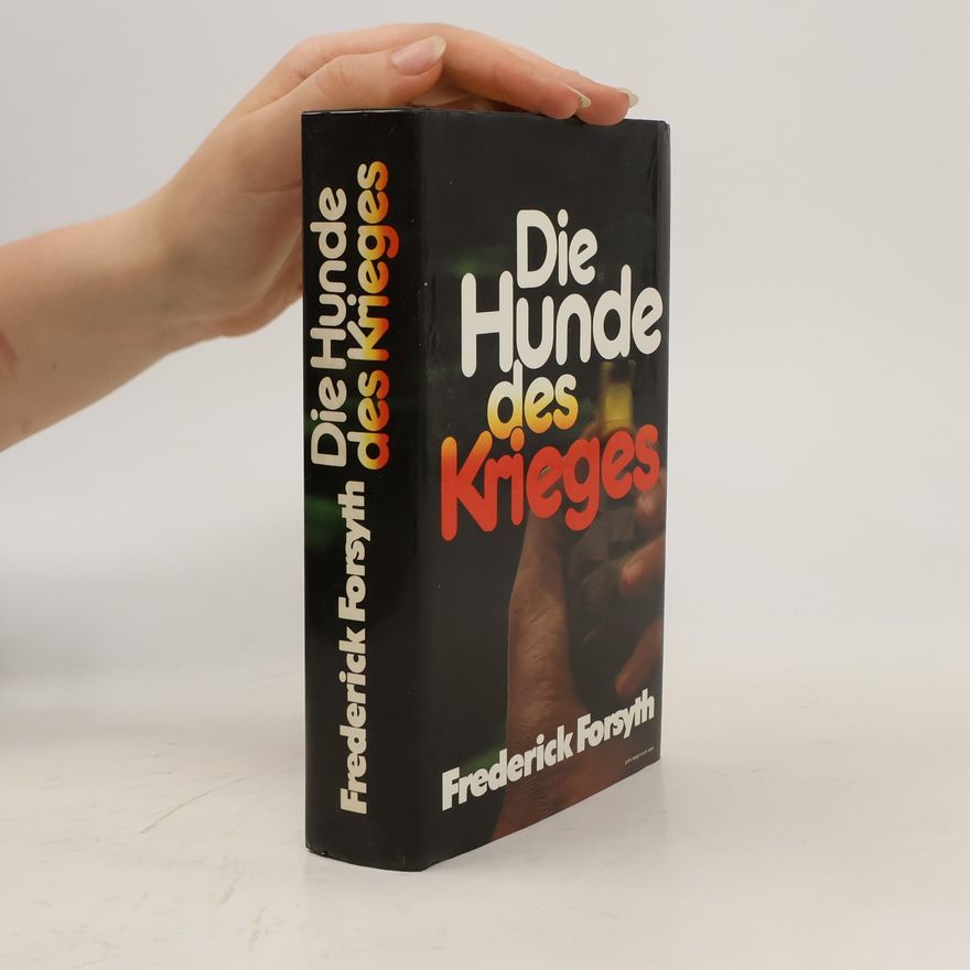Frederick Forsyth Die Hunde des Krieges