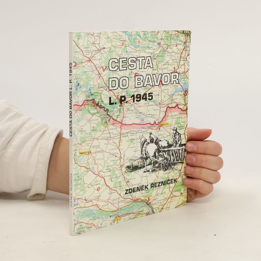 Zdeněk Řezníček Cesta do Bavor L.P. 1945
