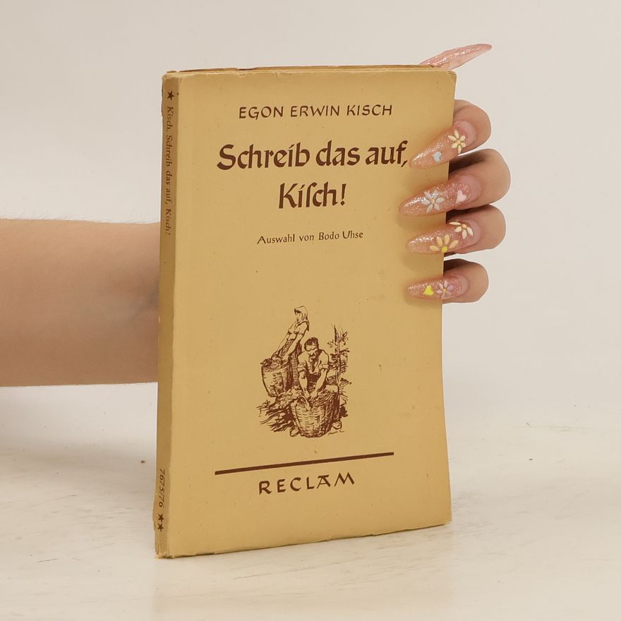 Egon Erwin Kisch Schreib das auf, Kisch!