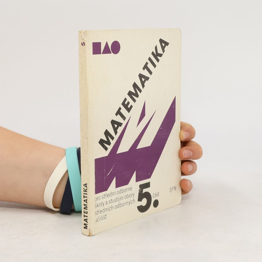 Jana Kolouchová Matematika pro střední odborné školy a studijní obory středních odborných učilišť. Část 5.