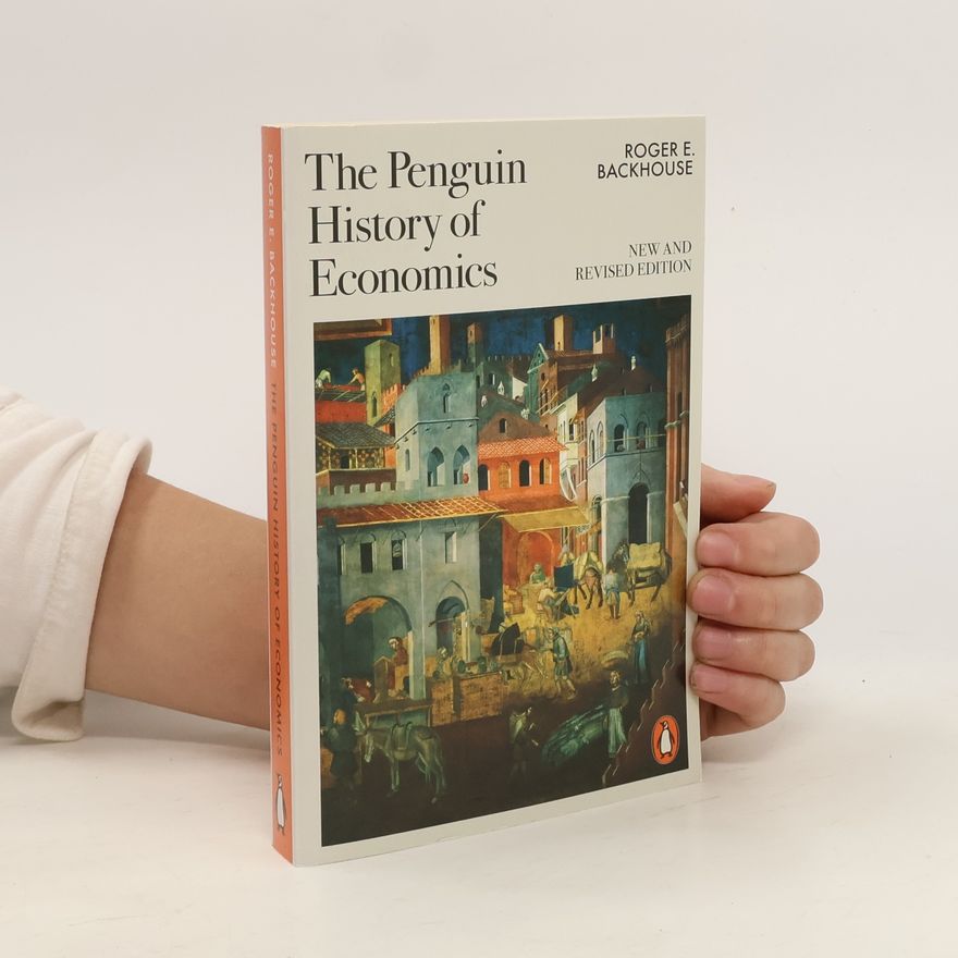 Professor Roger E Backhouse The Penguin History of Economics