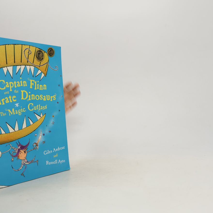 Giles Andreae Captain Flinn and the Pirate Dinosaurs - The Magic Cutlass